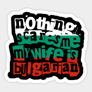 Funny Bulgarian Wife Nothing Scares Me My Wife Is Bulgarian Sticker